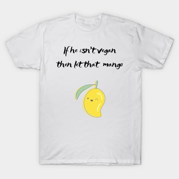 If he isnt vegan let that mango T-Shirt by Bearded Vegan Clothing